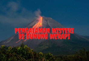 Pengalaman Misteri di Gunung Merapi