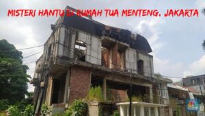 Misteri Hantu di Rumah Tua Menteng, Jakarta