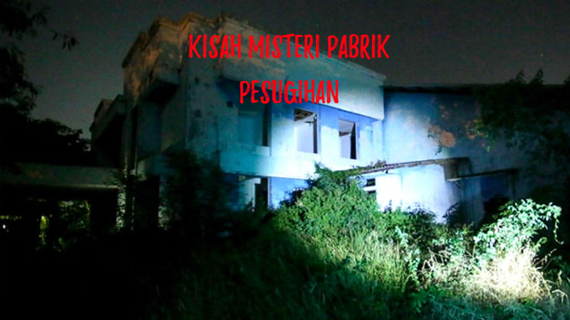 Kisah Misteri Pabrik Pesugihan: Keangkeran dan Cerita di Baliknya