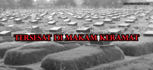 Tersesat di Makam Keramat