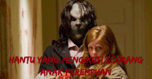 Hantu yang Mengikuti Seorang Anak Perempuan