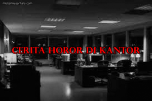 Cerita Horor di Kantor