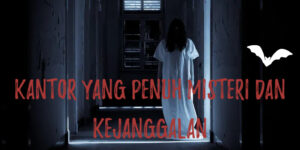 Kantor Tempat Bekerja yang Penuh dengan Misteri