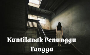 Kuntilanak Penunggu Tangga