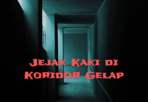 Jejak Kaki di Koridor Gelap