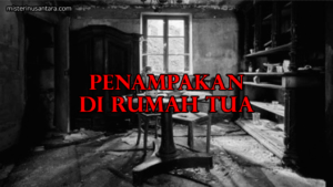 Penampakan di Rumah Tua