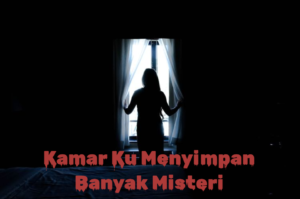 Kamar Ku Menyimpan Banyak Misteri