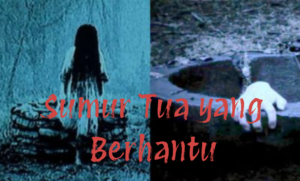 Sumur Tua yang Berhantu