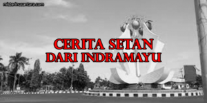 Cerita Setan Dari Indramayu