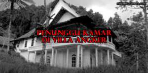 Penunggu Kamar di Villa Angker