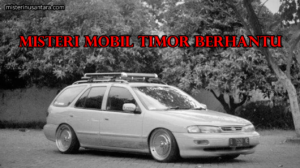 Misteri Mobil Timor Berhantu