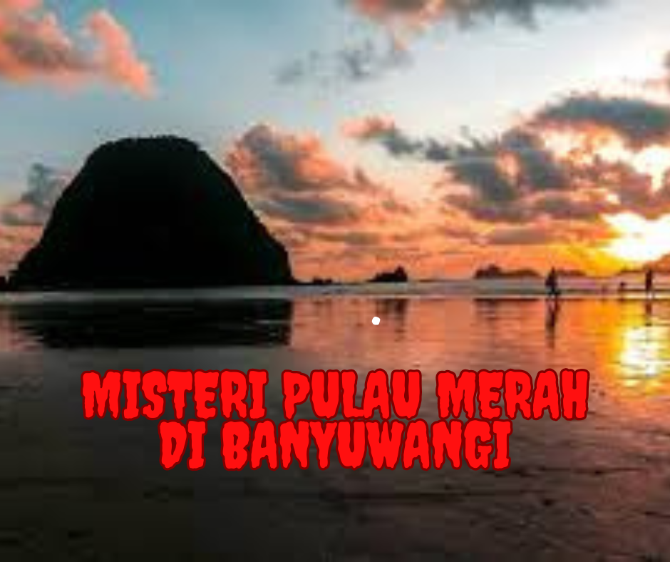 Misteri Pulau Merah di Banyuwangi yang Bergeser