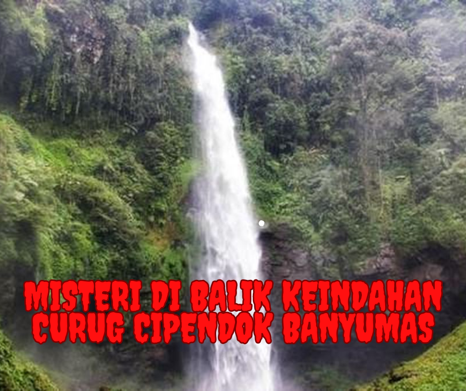 Misteri di Balik Keindahan Curug Cipendok Banyumas