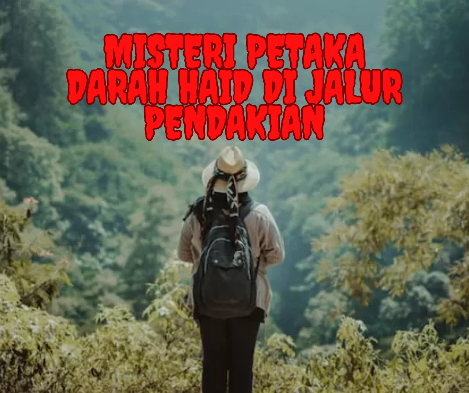 Misteri Petaka Darah Haid di Jalur Pendakian