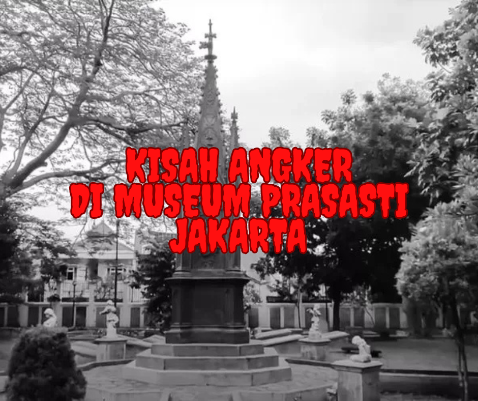 Kisah Angker di Museum Prasasti Jakarta