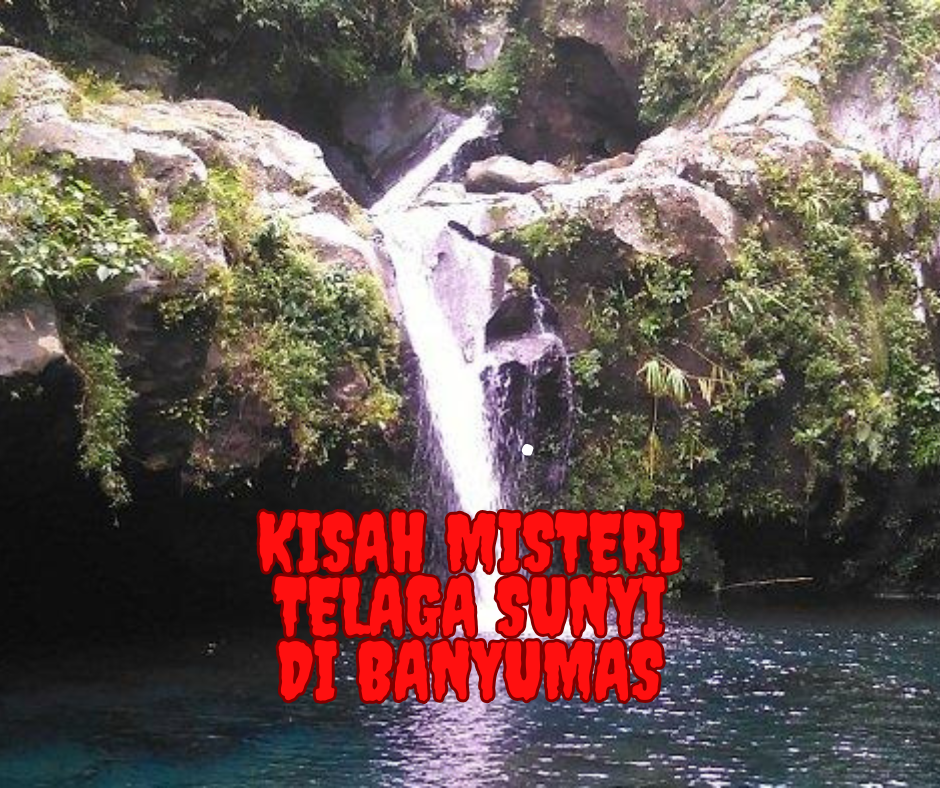 Kisah Misteri Telaga Sunyi di Banyumas