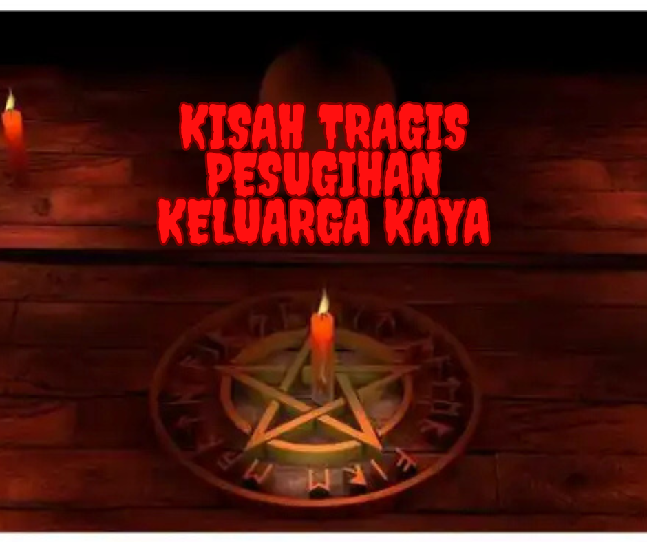 Kisah Tragis pesugihan keluarga kaya