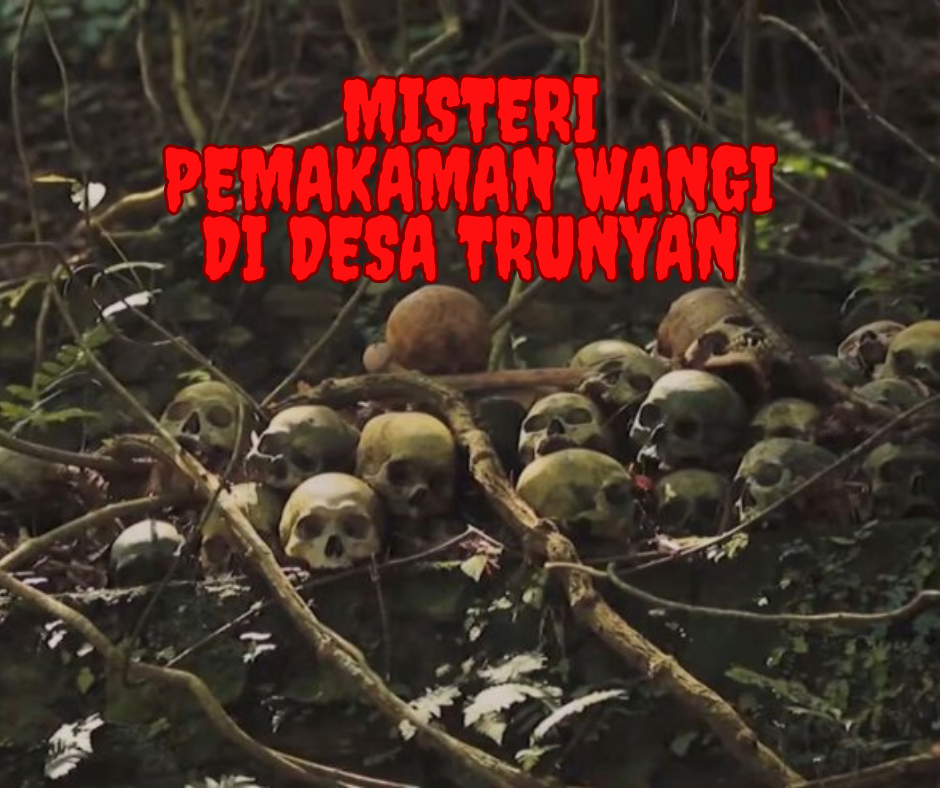 Misteri Pemakaman Wangi di Desa Trunyan