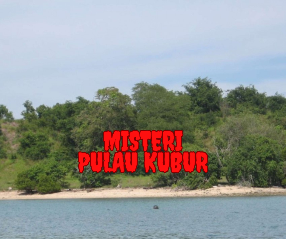 Misteri Pulau Kubur: Legenda dan Fakta yang Membuat Merinding