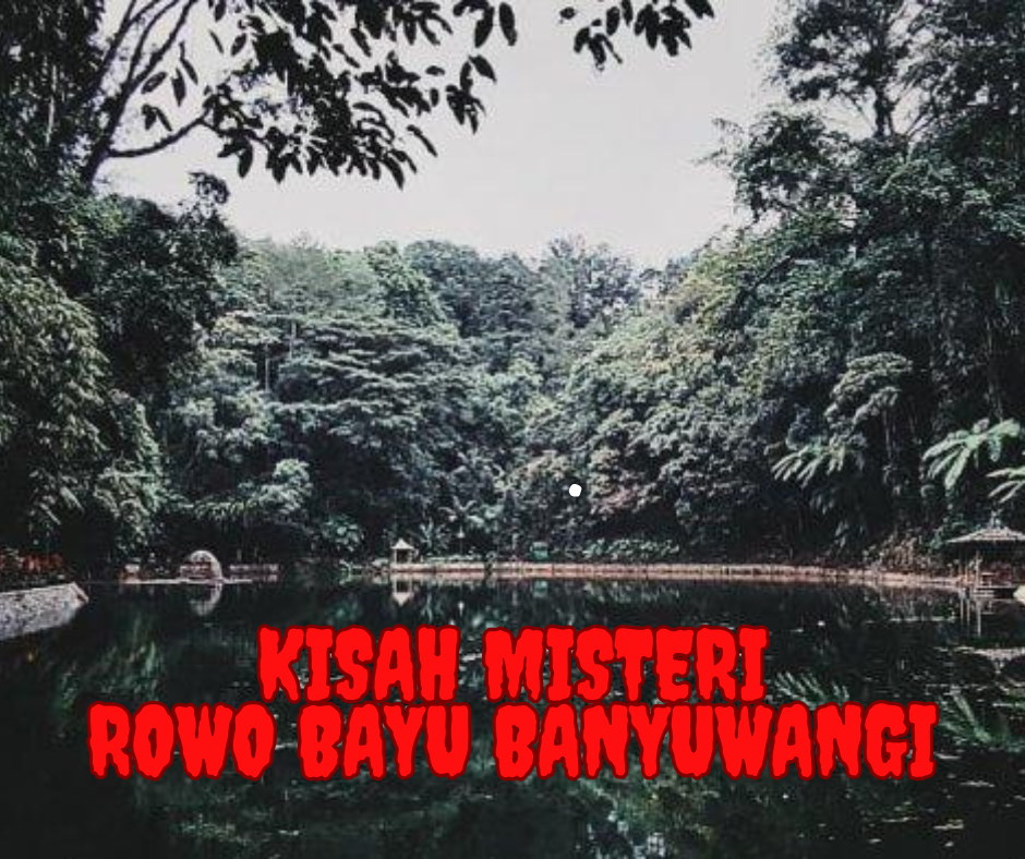 Kisah Misteri Rowo Bayu Banyuwangi: Jejak Mistis di Ujung Timur Jawa