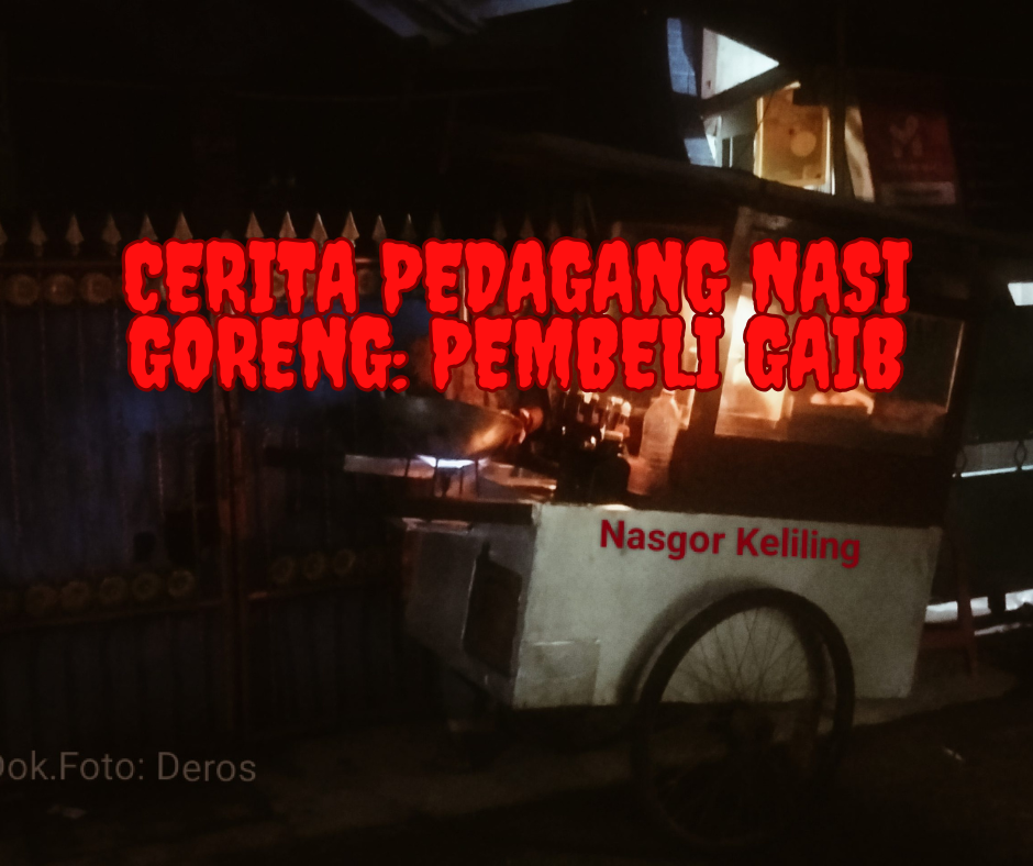 Cerita Pedagang Nasi Goreng: Pembeli Gaib