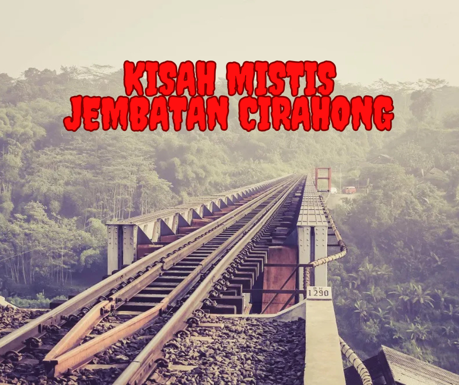 Kisah Mistis Jembatan Cirahong: Mitos & Legenda