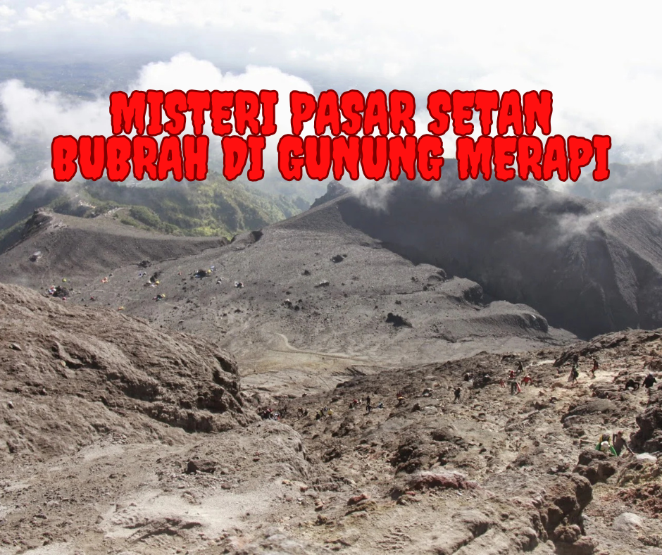 Misteri Pasar Setan Bubrah di Gunung Merapi