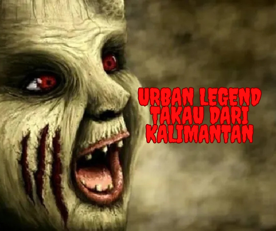 Urban Legend Takau dari Kalimantan