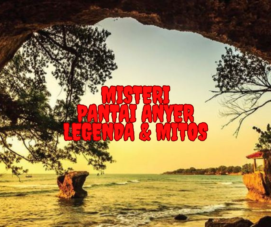 Misteri Pantai Anyer: Legenda dan Mitos