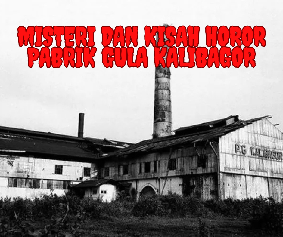 Misteri dan Kisah Horor Pabrik Gula Kalibagor