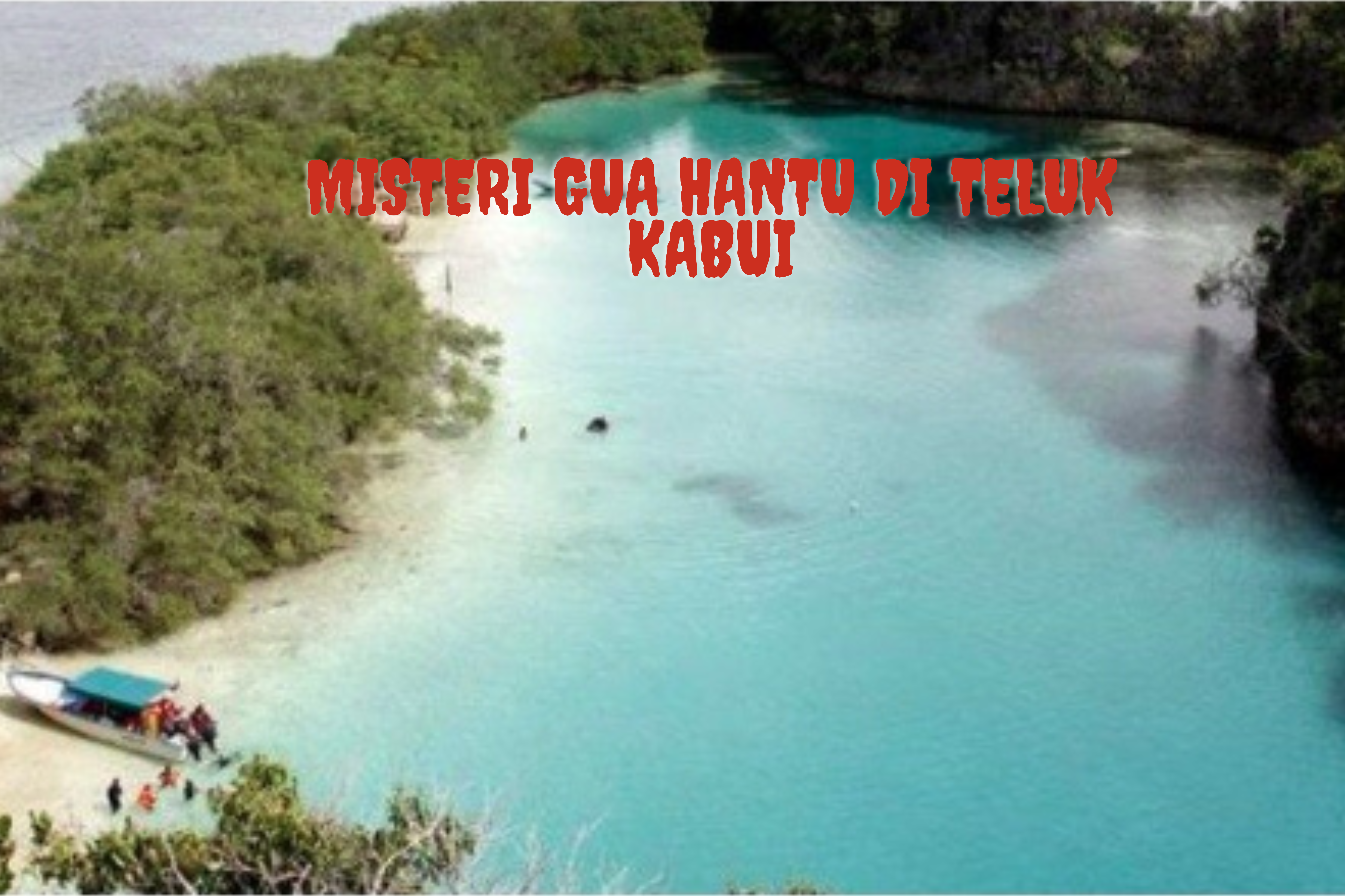 Misteri Gua Hantu di Teluk Kabui