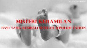 Misteri Kehamilan : Bayi yang Kembali setelah Sepuluh Tahun