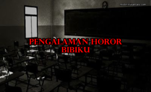 Pengalaman Horor BibiKu