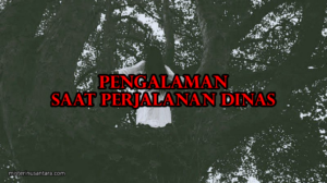 Pengalaman Saat Perjalanan Dinas