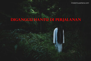 Diganggu Hantu Di Perjalanan