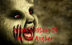 Anakku Hilang Di Hutan Angker