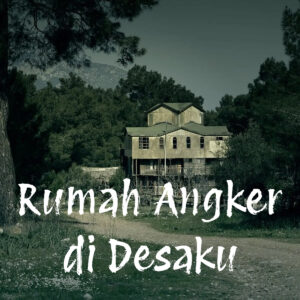 Rumah Angker di Desaku