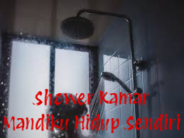 Shower Kamar Mandiku Hidup Sendiri