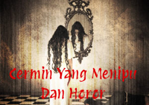 Cermin Yang Menipu Dan Horor Di Kamar