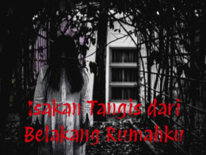 Isakan Tangis dari Belakang Rumahku