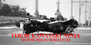 Teror Kawasaki Ninja : Motor Bekas Berhantu