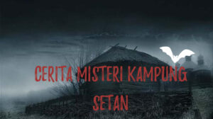 Cerita Misteri Kampung Setan