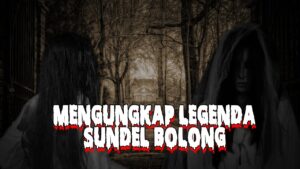 Misteri Sundel Bolong, hantu wanita berambut panjang dengan lubang besar di punggungnya, masih menghantui malam-malam sepi dan menyebar ketakutan di masyarakat.