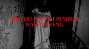 Misteri Hantu Pembeli Nasi Goreng