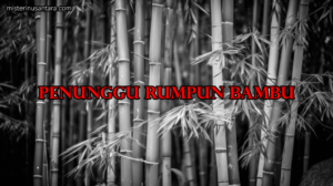 Penunggu Rumpun Bambu