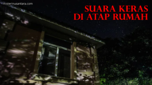 Suara Keras di Atap Rumah