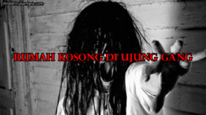 Rumah Kosong di Ujung Gang