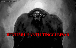 Bertemu Hantu Tinggi Besar