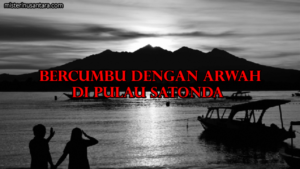 Bercumbu Dengan Arwah di Pulau Satonda 