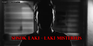 Sosok Laki - Laki Misterius